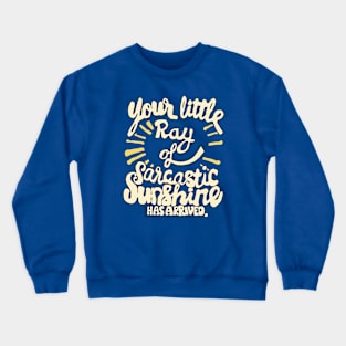 funny saying sarcastic ray of sunshine Crewneck Sweatshirt